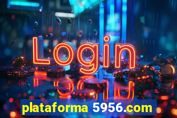 plataforma 5956.com